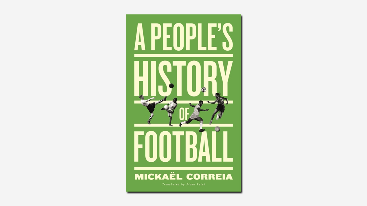 A People's History of Football by Mickael Correia | Book review