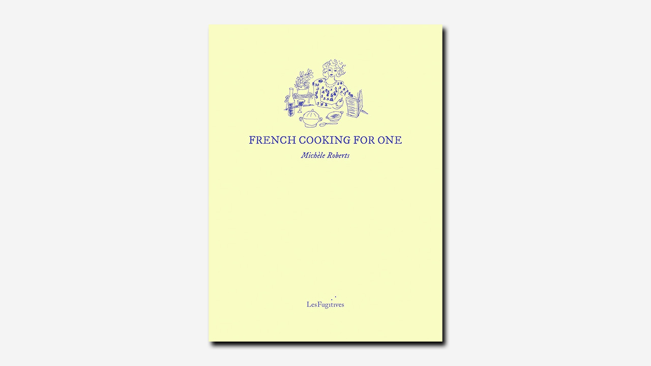 French Cooking for One by Michèle Roberts | Book review | The TLS